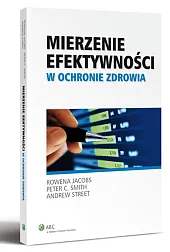 Mierzenie efektywności w ochronie zdrowia Mierzenie efektywności w ochronie zdrowia