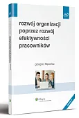 Rozwój organizacji poprzez rozwój efektywności pracowników Rozwój organizacji poprzez rozwój efektywności pracowników
