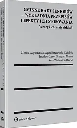 Gminne rady seniorów - wykładnia przepisów,Monika Augustyniak Gminne rady seniorów - wykładnia przepisów,Monika Augustyniak