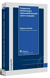 Postępowanie administracyjne i sądowoadministracyjne a prawo europejskie