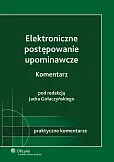 Elektroniczne postępowanie upominawcze. Komentarz Elektroniczne postępowanie upominawcze. Komentarz
