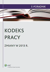 Kodeks pracy - zmiany w 2013 r.