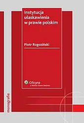 Instytucja ułaskawienia w prawie polskimPiotr Rogoziński