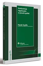 Konkurencja regulacyjna w prawie spółekMarek Szydło