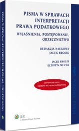 Pisma w sprawach interpretacji prawa podatkowego. Wyjaśnienia, postępowanie, orzecznictwo Pisma w sprawach interpretacji prawa podatkowego. Wyjaśnienia, postępowanie, orzecznictwo