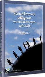 Komunikowanie polityczne w nowoczesnym państwie Komunikowanie polityczne w nowoczesnym państwie