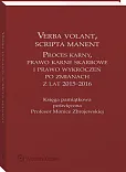 Verba volant, scripta manent. Proces karny, prawo karne skarbowe i prawo wykroczeń po zmianach z lat 2015-2016. Księga pamiątkowa poświęcona Profesor Monice Zbrojewskiej Verba volant, scripta manent. Proces karny, prawo karne skarbowe i prawo wykroczeń po zmianach z lat 2015-2016. Księga pamiątkowa poświęcona Profesor Monice Zbrojewskiej