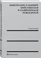 Korzystanie z zasobów osób trzecich w zamówieniach publicznych Korzystanie z zasobów osób trzecich w zamówieniach publicznych