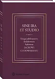 Sine ira et studio. Księga jubileuszowa dedykowana Sędziemu Jackowi Gudowskiemu Sine ira et studio. Księga jubileuszowa dedykowana Sędziemu Jackowi Gudowskiemu