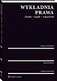Wykładnia prawa. Zasady - reguły - wskazówki Wykładnia prawa. Zasady - reguły - wskazówki
