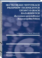 Skutki braku notyfikacji przepisów technicznych ustawy o grach hazardowych dla wymiaru sprawiedliwości Rzeczypospolitej Polskiej Skutki braku notyfikacji przepisów technicznych ustawy o grach hazardowych dla wymiaru sprawiedliwości Rzeczypospolitej Polskiej