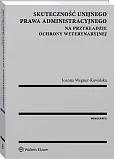 Skuteczność unijnego prawa administracyjnego na przykładzie ochrony weterynaryjnej Skuteczność unijnego prawa administracyjnego na przykładzie ochrony weterynaryjnej