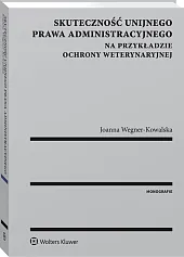Skuteczność unijnego prawa administracyjnego na przykładzie ochrony weterynaryjnej