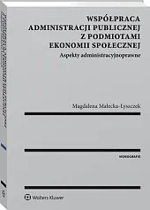 Współpraca administracji publicznej z podmiotami ekonomii,Magdalena Małecka-Łyszczek Współpraca administracji publicznej z podmiotami ekonomii,Magdalena Małecka-Łyszczek