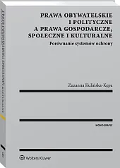Prawa obywatelskie i polityczne a prawa gospodarcze, społeczne i kulturalne. Porównanie systemów ochrony Prawa obywatelskie i polityczne a prawa gospodarcze, społeczne i kulturalne. Porównanie systemów ochrony