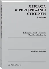 Mediacja w postępowaniu cywilnym. KomentarzKatarzyna Antolak-Szymanski 