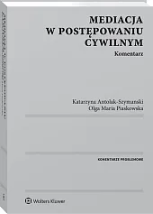 Mediacja w postępowaniu cywilnym. Komentarz Mediacja w postępowaniu cywilnym. Komentarz