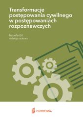 Transformacje postępowania cywilnego w postępowaniach rozpoznawczych Transformacje postępowania cywilnego w postępowaniach rozpoznawczych