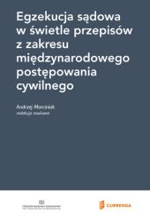 Egzekucja sądowa w świetle przepisów z zakresu międzynarodowego postępowania cywilnego Egzekucja sądowa w świetle przepisów z zakresu międzynarodowego postępowania cywilnego