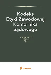 Kodeks Etyki Zawodowej Komornika Sądowego Kodeks Etyki Zawodowej Komornika Sądowego