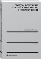 Odmowa dokonania czynności notarialnej i jej zaskarżenie Odmowa dokonania czynności notarialnej i jej zaskarżenie