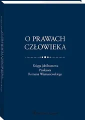 O prawach człowieka. Księga jubileuszowa Profesora,Grażyna Baranowska