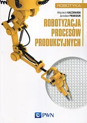 Robotyzacja procesów produkcyjnychWojciech Kaczmarek