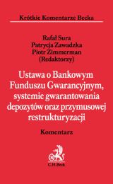 Ustawa o Bankowym Funduszu Gwarancyjnym, systemie gwarantowania depozytów oraz przymusowej restrukturyzacji Ustawa o Bankowym Funduszu Gwarancyjnym, systemie gwarantowania depozytów oraz przymusowej restrukturyzacji