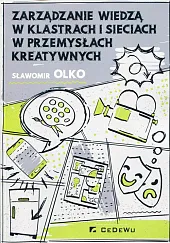 Zarządzanie wiedzą w klastrach i sieciach w przemysłach kreatywnych Zarządzanie wiedzą w klastrach i sieciach w przemysłach kreatywnych