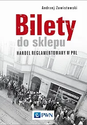 Bilety do sklepu. Handel reglamentowany w,Andrzej Zawistowski