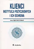 Klienci instytucji pożyczkowych i ich ochrona Klienci instytucji pożyczkowych i ich ochrona