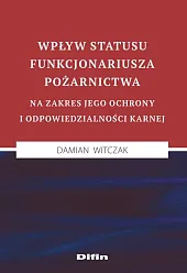 Wpływ statusu funkcjonariusza pożarnictwa na zakres,Damian Witczak Wpływ statusu funkcjonariusza pożarnictwa na zakres,Damian Witczak