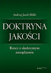 Doktryna jakości Rzecz o skutecznym zarządzaniu,Jacek Blikle Andrzej