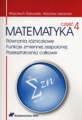 Matematyka Część 4 Równania różniczkowe Funkcje zmiennej zespolonej Przekształcenia całkowe Matematyka Część 4 Równania różniczkowe Funkcje zmiennej zespolonej Przekształcenia całkowe