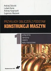 Przykłady obliczeń z podstaw konstrukcji maszyn Tom 1