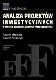 Analiza projektów inwestycyjnych w procesie tworzenia wartości przedsiębiorstwa Analiza projektów inwestycyjnych w procesie tworzenia wartości przedsiębiorstwa