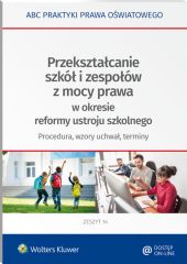 Przekształcanie szkół i zespołów z mocy prawa w okresie reformy ustroju szkolnego - procedura, wzory uchwał, terminy Przekształcanie szkół i zespołów z mocy prawa w okresie reformy ustroju szkolnego - procedura, wzory uchwał, terminy
