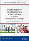Przekształcanie szkół i zespołów z mocy prawa w okresie reformy ustroju szkolnego - procedura, wzory uchwał, terminy