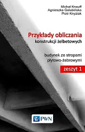 Przykłady obliczania konstrukcji żelbetowych Zeszyt 1,Agnieszka Golubińska