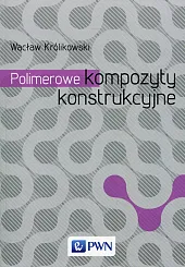 Polimerowe kompozyty konstrukcyjneWacław Królikowski