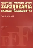Teoretyczne i praktyczne aspekty zarządzania finansami przedsiębiorstwa Teoretyczne i praktyczne aspekty zarządzania finansami przedsiębiorstwa