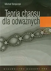 Teoria chaosu dla odważnychMichał Tempczyk Teoria chaosu dla odważnychMichał Tempczyk