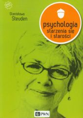Psychologia starzenia się i starości Psychologia starzenia się i starości