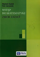 Wstęp do matematyki Zbiór zadańWojciech Guzicki