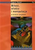 Miłość, władza i manipulacja w bliskich związkach Miłość, władza i manipulacja w bliskich związkach
