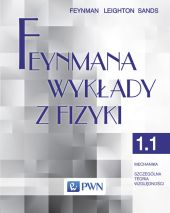 Feynmana wykłady z fizyki Tom 1 część 1 Mechanika Szczególna teoria względności Feynmana wykłady z fizyki Tom 1 część 1 Mechanika Szczególna teoria względności