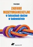 Zaufanie międzyorganizacyjne w łańcuchach dostaw w budownictwie Zaufanie międzyorganizacyjne w łańcuchach dostaw w budownictwie