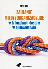 Zaufanie międzyorganizacyjne w łańcuchach dostaw w budownictwie Zaufanie międzyorganizacyjne w łańcuchach dostaw w budownictwie