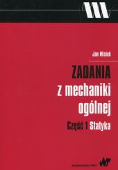 Zadania z mechaniki ogólnej Część 1 Statyka Zadania z mechaniki ogólnej Część 1 Statyka