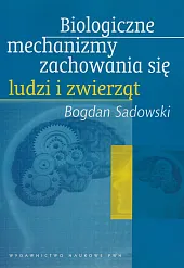 Biologiczne mechanizmy zachowania się ludzi i zwierząt Biologiczne mechanizmy zachowania się ludzi i zwierząt